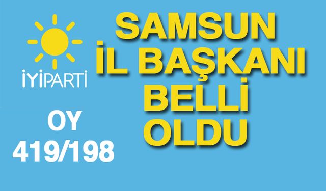 İYİ Parti Samsun İl Başkanlığı'na Hasan Aksoy yeniden seçildi!