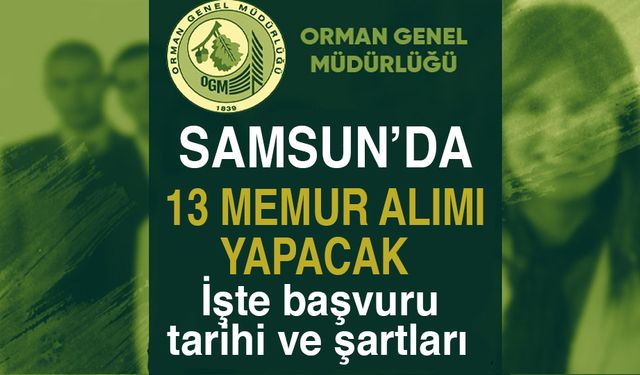 Orman Genel Müdürlüğü Samsun'da 13 memur alımı yapacak!