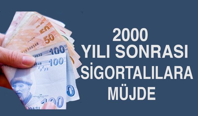 2000 Yılı Sonrası Sigortalılara Müjde