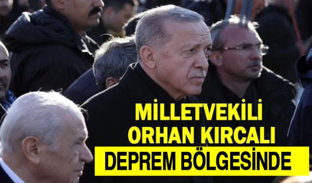 Milletvekili Kırcalı,   deprem bölgesinde