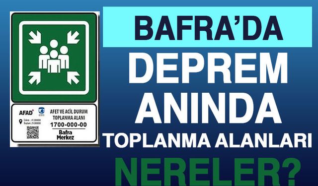 Bafra’nın deprem durumunda toplanma merkezlerinin yeri ve adresleri