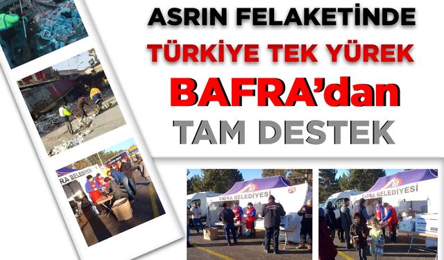 ASRIN FELAKETİNDE TÜRKİYE TEK YÜREK BAFRA’DAN TAM DESTEK