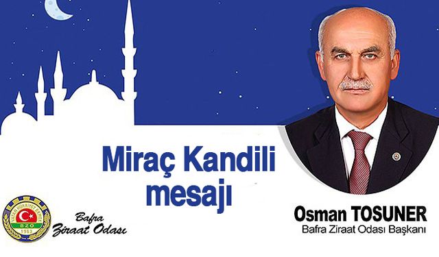 Başkan Osman Tosuner'in Miraç Kandili mesajı