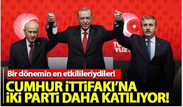 Cumhur İttifakına iki parti daha katılıyor!