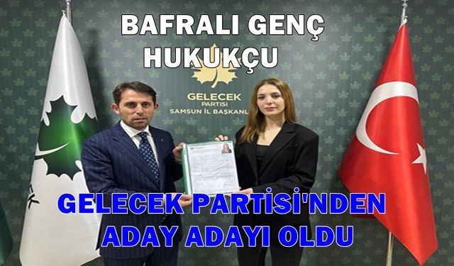 Bafralı Genç Hukukçu Gelecek Partisinden Aday Adayı oldu