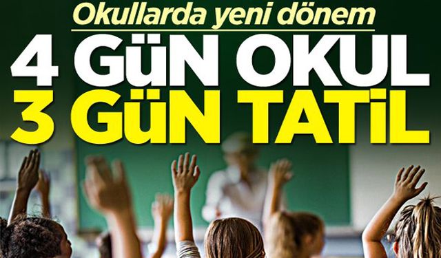 Okullarda yeni dönem! 4 gün okul, 3 gün tatil...