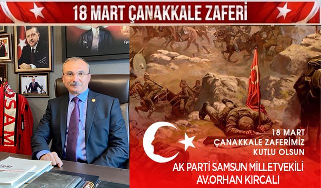 Milletvekili Av.Orhan Kırcalı’dan 18 Mart mesajı