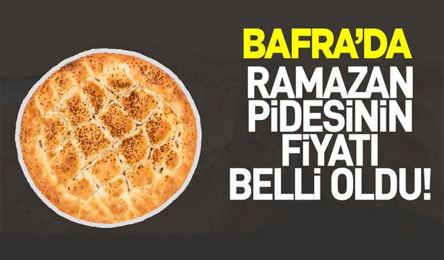 Bafra'da Ramazan Pidesinin fiyatı belli oldu! İşte yeni fiyat