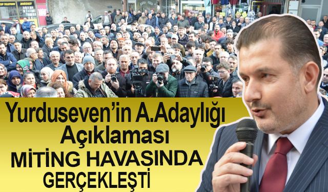 Tuncay Yurduseven’in  aday adaylığı açıklaması miting havasında gerçekleşti