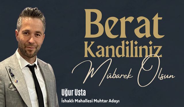 İshaklı Mahallesi Muhtar Adayı Uğur Usta'nın Berat Kandili Mesajı