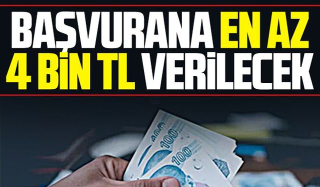 Başvurana en az 4 bin lira verilecek!