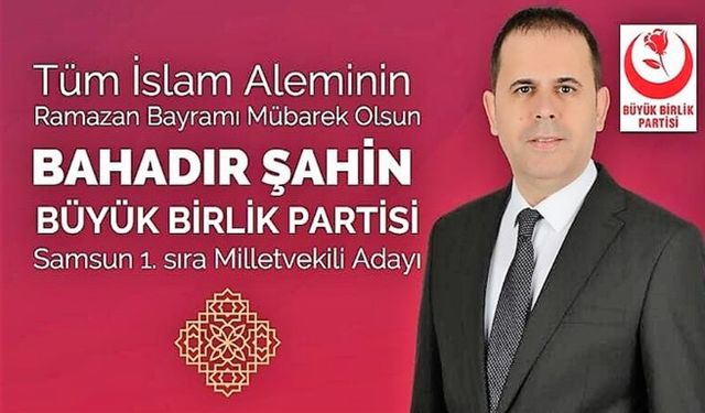 BBP Samsun 1.Sıra Milletvekili Adayı Bahadır Şahin'in Bayram Mesajı