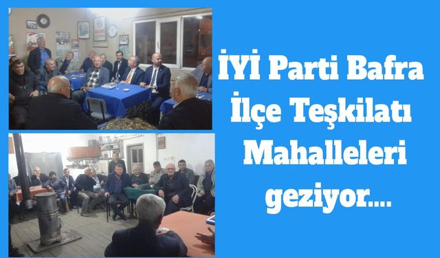 İYİ Parti Bafra İlçe Teşkilatı Mahalleleri geziyor….