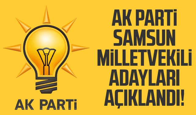 AK Parti Samsun milletvekili adayları açıklandı!