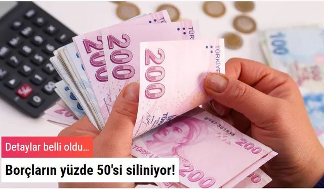 Borçların yüzde 50'si siliniyor! Detaylar belli oldu…