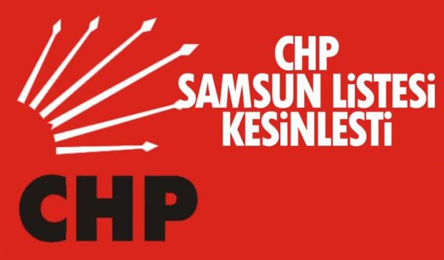 CHP Samsun Milletvekili adayları 2023... Kesin liste açıklandı