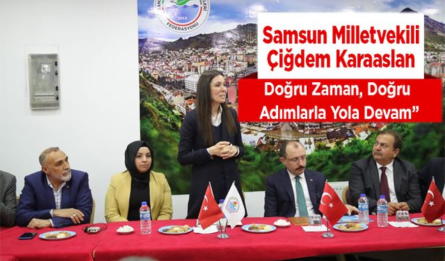 Karaaslan: “Samsun İçin Doğru Zaman, Doğru Adımlarla Yola Devam”