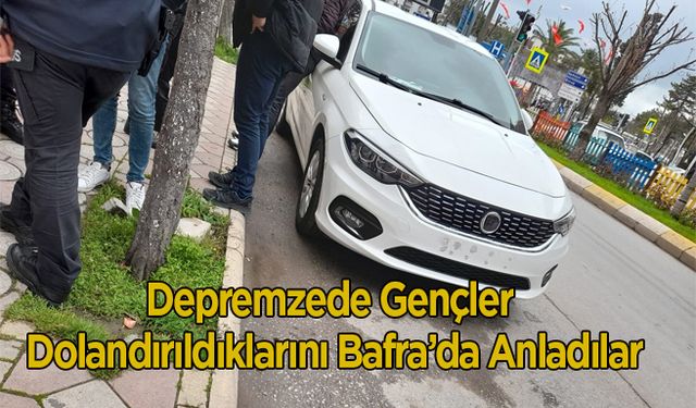 Depremzede Gençler Dolandırıldıklarını Bafra’da Anladılar