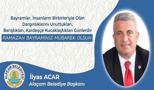 Alaçam Belediye Başkanı İlyas Acar'dan Ramazan Bayramı Mesajı