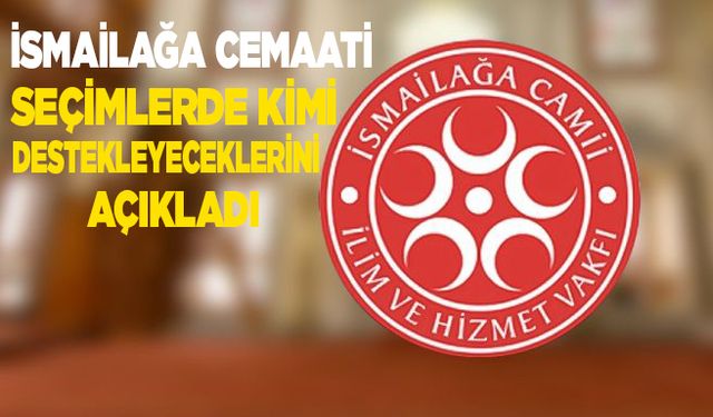 İsmailağa Cemaati seçimlerde kimi destekleyeceklerini açıkladı