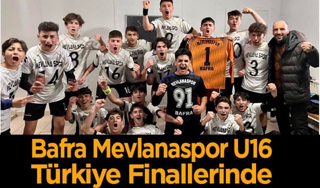 Bafra Mevlanaspor U16 Takımı Türkiye Finallerinde