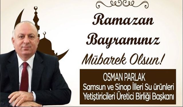 İş İnsanı Osman Parlak Ramazan Bayramı mesajı yayınladı