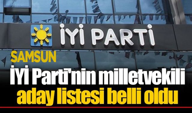 İYİ Parti'nin Samsun milletvekili aday listesi belli oldu