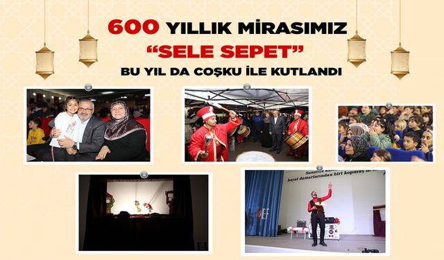 600 Yıllık Mirasımız “Sele Sepet” Bu Yıl Da Coşku İle Kutlandı