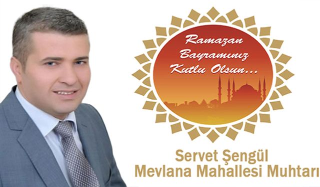 Mevlana Mahallesi Muhtarı Servet Şengül Ramazan Bayram Mesajı