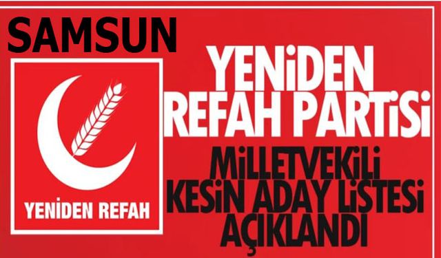 Yeniden Refah Partisi Samsun Milletvekili Aday Listesi Belli Oldu