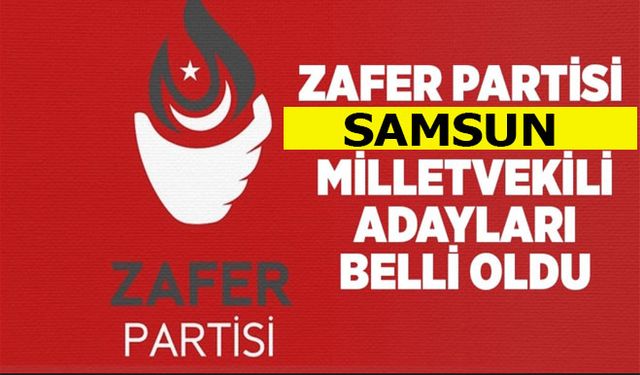 İşte Zafer Partisi Samsun’un milletvekili adayları