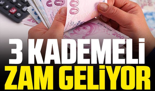 3 kademeli zam geliyor!