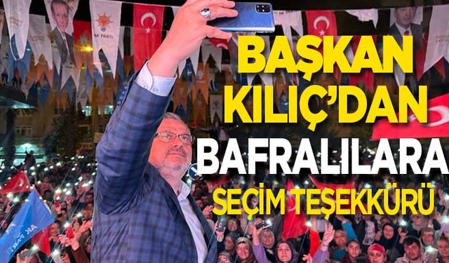 Başkan Kılıç’dan tüm Bafralılara seçim teşekkürü