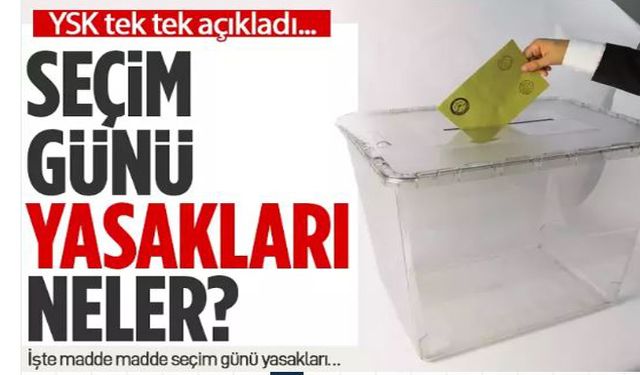 YSK seçim yasaklarını tek tek açıkladı!