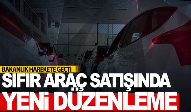 Sıfır araç satışına yeni düzenleme