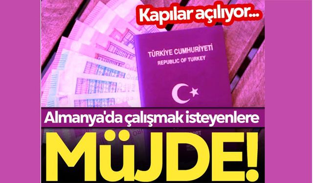 Almanya'da çalışmak isteyenlere müjde! Kapılar açılıyor...