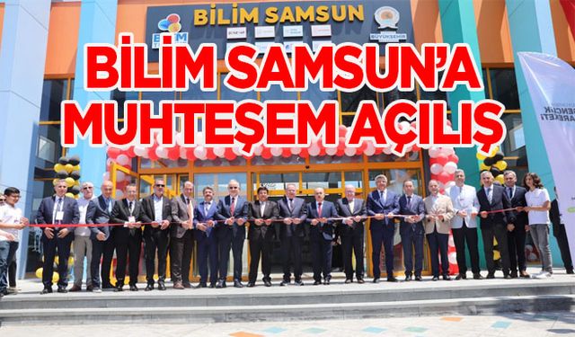 Bilim Samsun’a Muhteşem Açılış