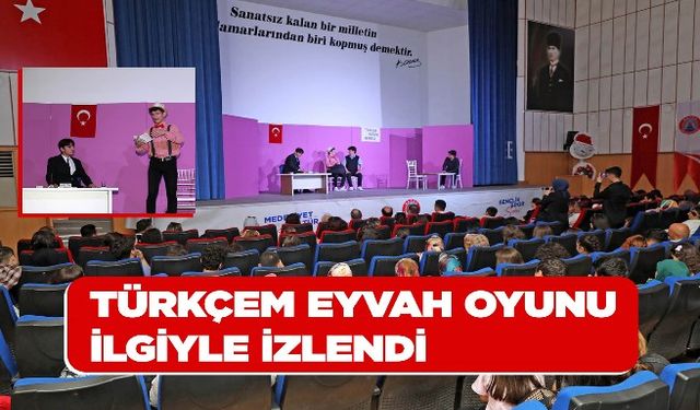 TÜRKÇEM EYVAH OYUNU İLGİYLE İZLENDİ