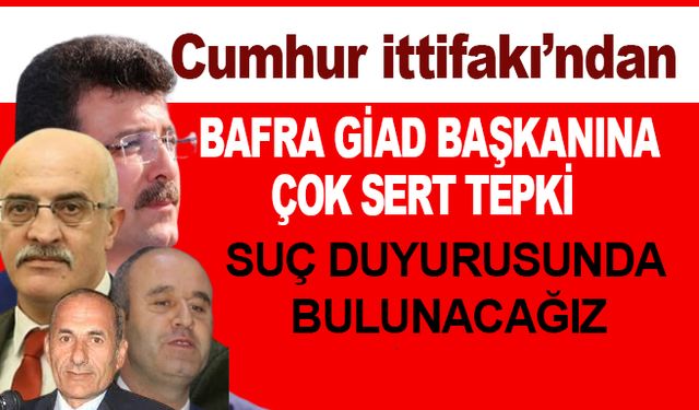 Cumhur İttifakı’ndan Bafra GİAD Başkanına sert tepki