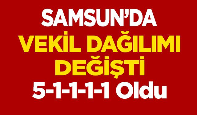 Samsun'un milletvekili dağılımı 2. tur seçimi sonrası değişti