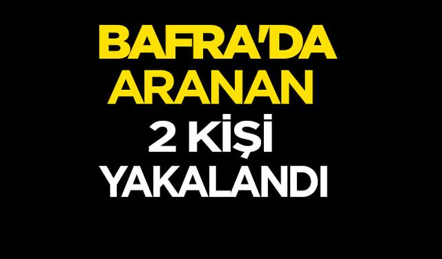 Bafra'da aranan  2 kişi yakalandı