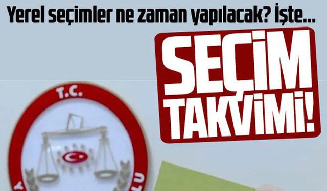 Yerel seçim takvimi belli oldu! Yerel seçimler ne zaman yapılacak?