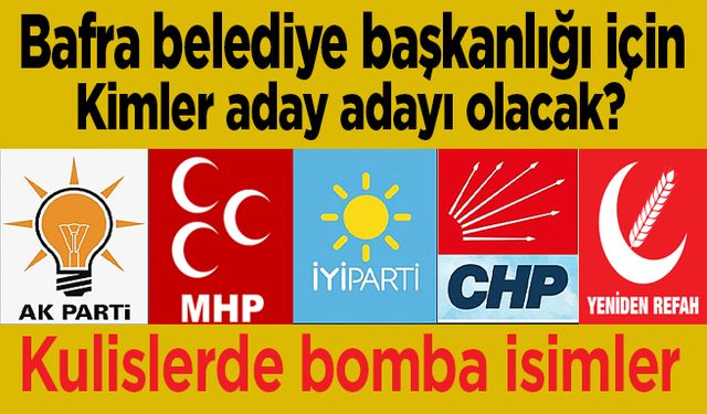 Bafra Belediye Başkanlığına hangi isimler aday adayı olacak? İşte o isimler