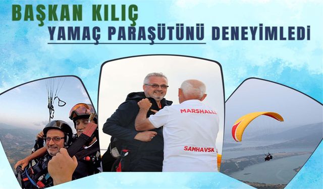 Başkan Kılıç Yamaç Paraşütü’nü Deneyimledi