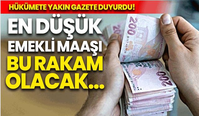 Hükümete yakın gazete duyurdu: En düşük emekli maaşı artık bu rakam olacak