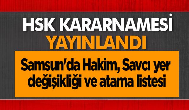 Samsun'da HSK 2023 kararnamesi ile görev yeri değişen hakim savcıların isim listesi