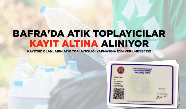 Bafra'da Atık Toplayıcılar Kayıt Altına Alınıyor