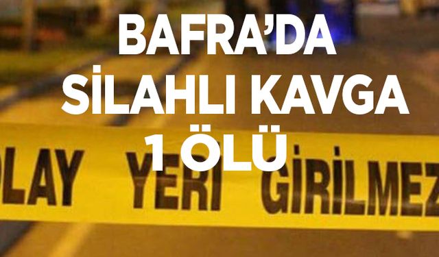 Bafra'da silahlı Kavgada ağır yaralanan şahıs hayatını kaybetti