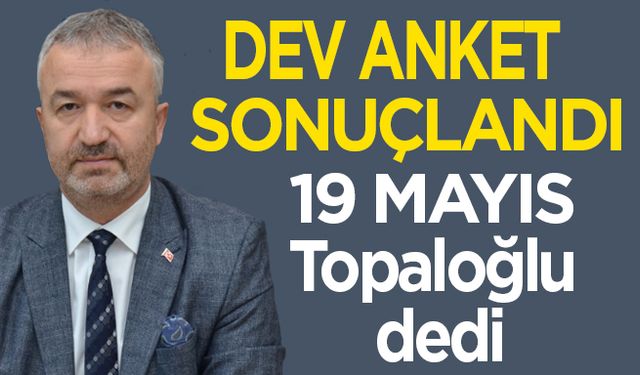 19 Mayıs Osman Topaloğlu dedi…