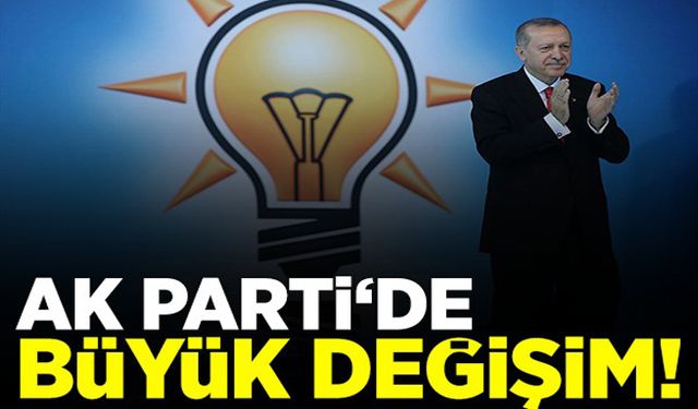 AK Parti'de büyük değişim!